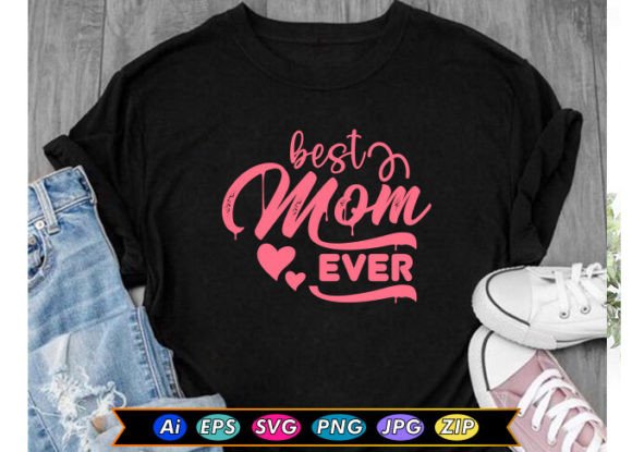 Best Mom Ever T-shirt Design: Graphics and T-Shirt Designs for Content