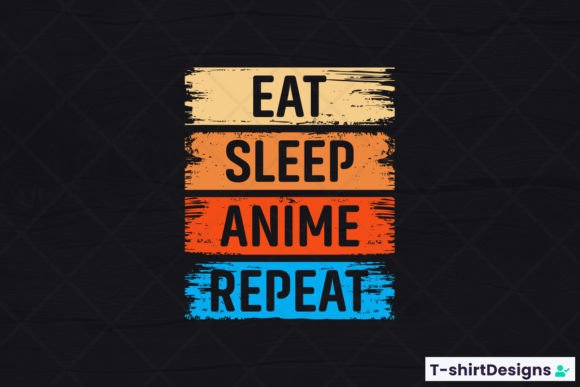 Eat Sleep ANIME Repeat Graphics and T-Shirt Designs
