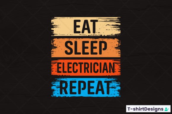 Eat Sleep ELECTRICIAN Repeat Graphics and T-Shirt Designs