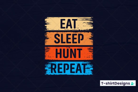 Eat Sleep HUNT Repeat Graphics and T-Shirt Designs Review