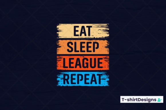 Eat Sleep LEAGUE Repeat Graphics and T-Shirt Designs Review