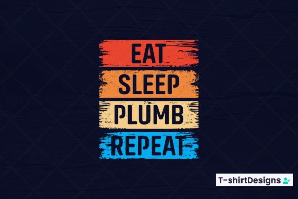 Eat Sleep PLUMB Repeat Graphics and T-Shirt Designs