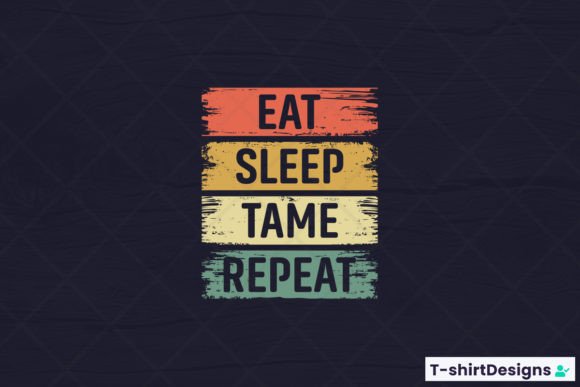 Eat Sleep Tame Repeat Graphics and T-Shirt Designs Review