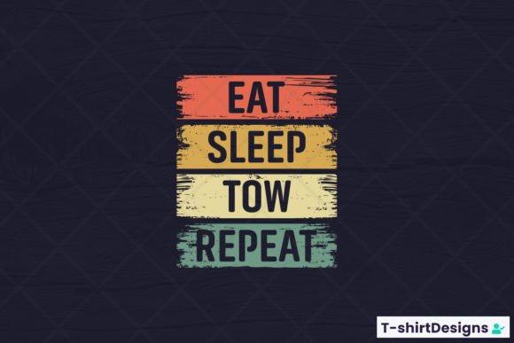 Eat Sleep TOW Repeat Graphics and T-Shirt Designs