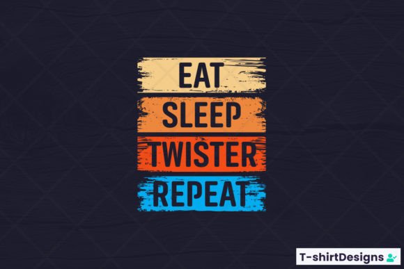 Eat Sleep TWISTER Repeat Graphics and T-Shirt Designs
