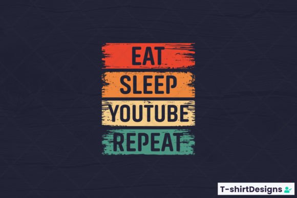 Eat Sleep YOUTUBE Repeat Graphics and T-Shirt Designs Review
