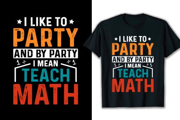 Funny Math Teachers I Like to Party Graphics and T-Shirt Designs