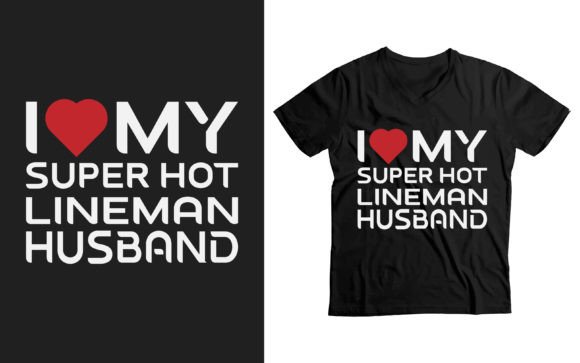 I Love My Super Hot Lineman Husband Graphics and T-Shirt Designs
